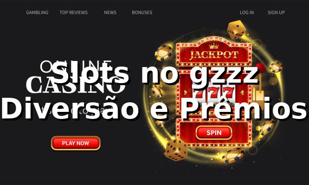 Slots no gzzz ⭐ -Diversão e Prêmios!
