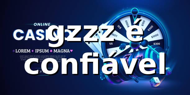 gzzz -é confiável